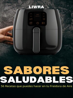 cover image of Sabores Saludables--56 Recetas que Puedes Hacer en Tu Freidora de Aire